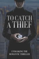 To Catch a Thief: Unmasking the Romantic Thriller B0G52L2MB6 Book Cover