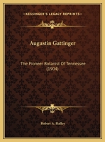 Dr. Augustin Gattinger: The Pioneer Botanist Of Tennessee 1022643584 Book Cover