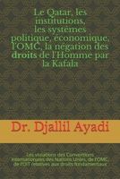 Le Qatar, les institutions, les syst�mes politiques et �conomiques, la n�gation des droits de l'Homme par la Kafala: Les violations des Conventions internationales des Nations Unies, de l'OMC, de l'OI B08D4QXDHR Book Cover