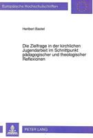 Die Zielfrage in Der Kirchlichen Jugendarbeit Im Schnittpunkt Paedagogischer Und Theologischer Reflexionen: Eine Untersuchung Des Kirchlichen Jugendve 363144141X Book Cover