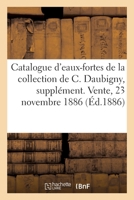 Catalogue d'eaux-fortes et gravures sur verres de la collection de C. Daubigny, supplément 2329437811 Book Cover