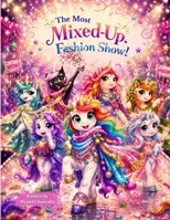 Most Mixed-Up Fashion Show! : A Funny Unicorn Story about Friendship, Confidence, Glitter, and Being Yourself 1960856472 Book Cover