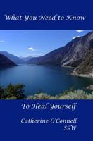 What You Need to Know, to Heal Yourself 1508997918 Book Cover