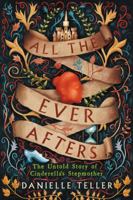 All the Ever Afters : The Untold Story of Cinderella’s Stepmother 0062798073 Book Cover
