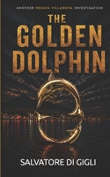 The Golden Dolphin: Femicide, Drugs, and Racism in the new investigation of Deputy Prosecutor Renata Villanova B0GXKBBYW7 Book Cover