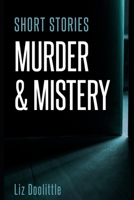 SHORT STORIES MURDER & MYSTERY: 10 compelling, thrilling, short stories. B08BWD2WDW Book Cover