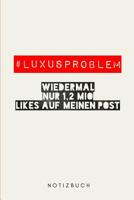 # Luxusproblem wiedermal nur 1,2 Mio Likes auf meinen Post.: Notizbuch - 110 Seiten - Punkteraster Dot Grid - 6x9 /15.24 x 22.86 cm - Geschenk an - Lustiger Spruch �ber 1073567591 Book Cover