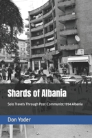 Shards of Albania: Solo Travels Through Post-Communist 1994 Albania B0BB5GWSHH Book Cover