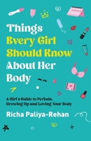 Things Every Girl Should Know About Her Body: A Girl's Guide to Periods, Growing Up and Loving Your Body 1998287173 Book Cover