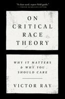 On Critical Race Theory: Why It Matters & Why You Should Care 0593446445 Book Cover