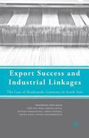 Export Success and Industrial Linkages: The Case of Readymade Garments in South Asia 0230608507 Book Cover