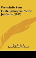 Festschrift Zum Funfzigjahrigen Doctor-Jubilaum (1887) 1161060987 Book Cover
