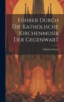 Führer Durch Die Katholische Kirchenmusik Der Gegenwart 102100698X Book Cover