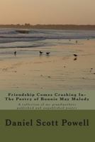 Friendship Comes Crashing In- The Poetry of Bonnie May Malody: A Collection of Published and Unpublished Poetry 149933088X Book Cover