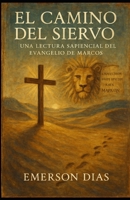 El Camino del Siervo: Una Lectura Sapiencial del Evangelio de Marcos B0G3PMBCZM Book Cover