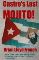 Castro's Last Mojito!: A Novel of the Next Cuban Revolution 0993768865 Book Cover
