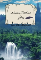 Destiny Without Glory: Yarn Of Destiny Book 4 1087998026 Book Cover