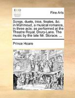 Songs, duets, trios, finales, &c. in Mahmoud, a musical romance, in three acts; as performed at the Theatre Royal, Drury-Lane. The music by the late Mr. Storace. ... 1170428665 Book Cover