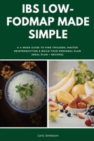 IBS Low-FODMAP Made Simple: A 4-Week Guide to Find Triggers, Master Reintroduction & Build Your Personal Plan (Meal Plan + Recipes) B0GTWL2QPL Book Cover