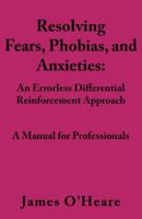 Resolving, Fears, Phobias, and Anxieties: A Manual for Professionals 1927744172 Book Cover