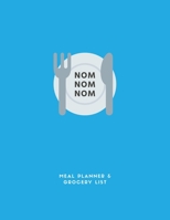 Nom. Nom. Nom: Meal Planner & Grocery List: Weekly Meal Planner and Grocery List Book for Meal Prep, Healthy Eating and Diet Tracking 167199521X Book Cover