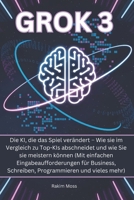Grok 3: Die KI, die das Spiel verändert – Wie sie im Vergleich zu Top-KIs abschneidet und wie Sie sie meistern können (Mit einfachen ... und vieles mehr) (German Edition) B0F1CNLXCX Book Cover