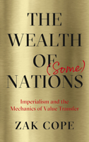 The Wealth of (Some) Nations: Imperialism and the Mechanics of Value Transfer 0745338852 Book Cover