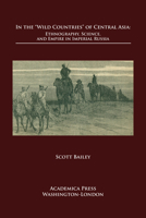 In the 'wild Countries' of Central Asia: Ethnography, Science, and Empire in Imperial Russia 1680530879 Book Cover