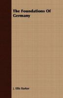 The foundations of Germany, a documentary account revealing the causes of her strength, wealth, and 1013932390 Book Cover