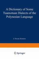 A Dictionary of Some Tuamotuan Dialects of the Polynesian Language 940175862X Book Cover