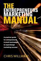 The Entrepreneurs Marketing Manual: A practical guide for entrepreneurs & small businesses to supercharge marketing success 1980609357 Book Cover