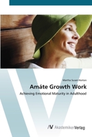 Amáte Growth Work: Achieving Emotional Maturity in Adulthood 3836434709 Book Cover