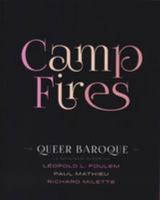 Camp Fires: The Queer Baroque of Leopold L. Foulem, Paul Mathieu and Richard Milette 0978499980 Book Cover