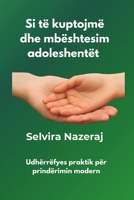 Si të kuptojmë dhe mbështesim adoleshentët: Udhërrëfyes praktik për prindërimin modern B0FV3SX4QY Book Cover