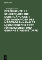 Experimentelle Studien über die Durchgängigkeit der Wandungen des Magen-darmkanales neugeborener Tiere für Bakterien und genuine Eiweißstoffe (German Edition) 3486734695 Book Cover
