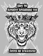 über 90 kreative Gestaltung von Tieren für Erwachsene: Ein Malbuch für Erwachsene mit Löwen, Elefanten, Eulen, Pferden, Hunden, Katzen und vielem mehr! (Tiere mit Mustern Malbücher) B09CRNDCDR Book Cover