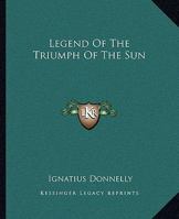 Legend Of The Triumph Of The Sun 1425329365 Book Cover