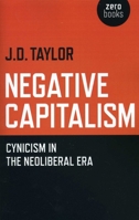 Negative Capitalism: Cynicism in the Neoliberal Era 1780992602 Book Cover