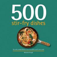 500 Stir-Fry Dishes: The Only Compendium of Stir-Fry Dishes You'll Ever Need 141624607X Book Cover