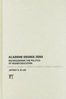 Academe Degree Zero: Reconsidering the Politics of Higher Education 1594518890 Book Cover