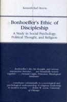 Bonhoeffer's Ethic of Discipleship: A Study in Social Psychology, Political Thought, and Religion 0271004282 Book Cover