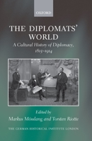 The Diplomats' World: The Cultural History of Diplomacy, 1815-1914 (Studies of the German Historical Institute, London) 0199548676 Book Cover