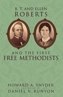 B. T. and Ellen Roberts and the First Free Methodists 0893672998 Book Cover