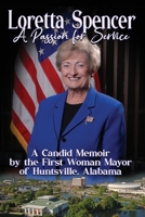 Loretta Spencer, A Passion for Service: A Candid Memoir by the First Woman Mayor of Huntsville, Alabama 1964998085 Book Cover