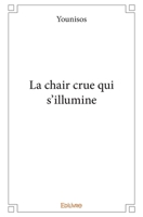 La chair crue qui s'illumine (French Edition) 2414319763 Book Cover