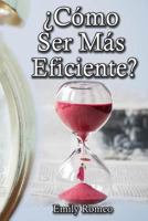 �C�mo Ser M�s Eficiente?: Soluciones Pr�cticas Que Mejorar�n Tus Capacidades 154472019X Book Cover