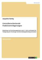 Grenzüberschreitende Funktionsverlagerungen: Ermittlung von Verrechnungspreisen nach § 1 AStG am Beispiel der Verlagerung der Forschungs- und Entwicklungsabteilung ins Ausland 3656271941 Book Cover