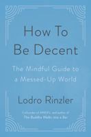How to Be Decent: The Mindful Guide to a Messed Up World 0143132520 Book Cover