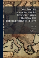 Okmánytár Magyarország Függetlenségi Harczának Történetéhez, 1848-1849, Volume 2 1142868362 Book Cover