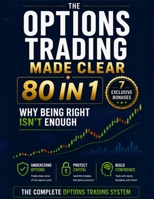 Options Trading Made Clear: Stop Feeling Overwhelmed, Understand the Fantasy vs Reality of Full Time Trading and Learn How to Escape the 9 to 5 Without Burning Yourself Out and Losing Daily Control 1807971929 Book Cover
